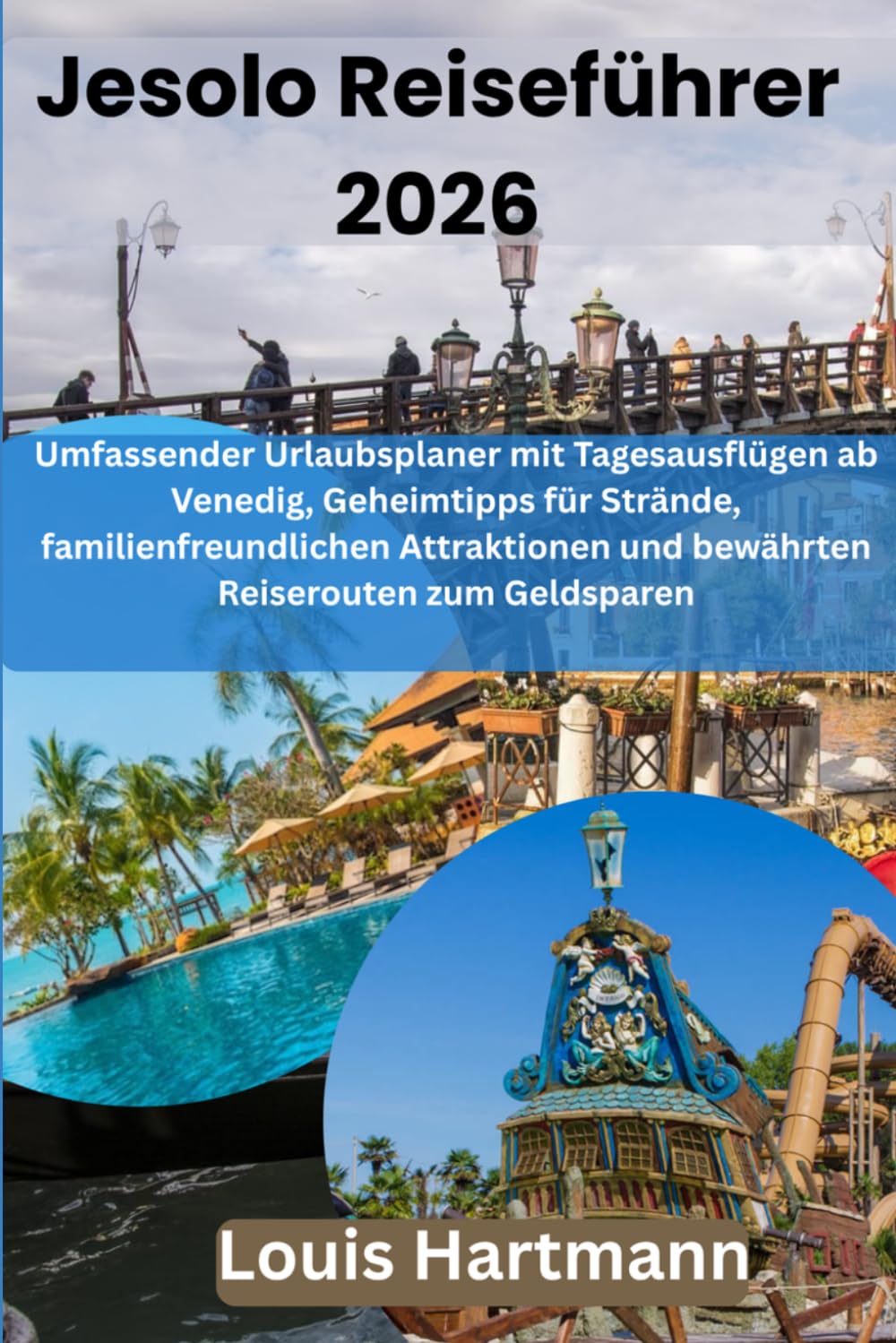 Jesolo Reiseführer 2026: Umfassender Urlaubsplaner mit Tagesausflügen ab Venedig, Geheimtipps für Strände, familienfreundlichen Attraktionen und bewährten Reiserouten zum Geldsparen
