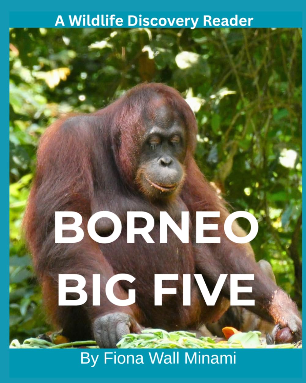 Borneo Big Five: A Wildlife Discovery Reader
