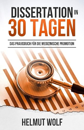 Dissertation in 30 Tagen: Das Praxisbuch für die medizinische Promotion