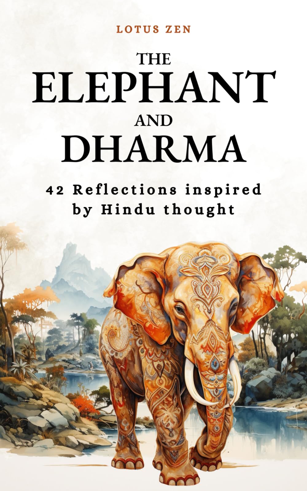 The Elephant and Dharma: 42 Reflections inspired by Hindu thought (Lotus Zen - EN)