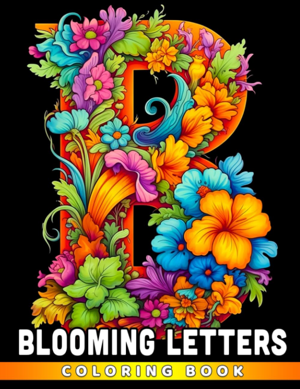 Blooming Letters Coloring Book: Floral Alphabets And Beautiful Flower Coloring Pages With Lovely Illustrations For All Ages Gift Idea For Boys, Girls