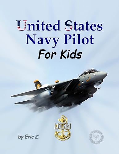 United States Navy Pilot - For Kids!: How To Become a Navy Pilot