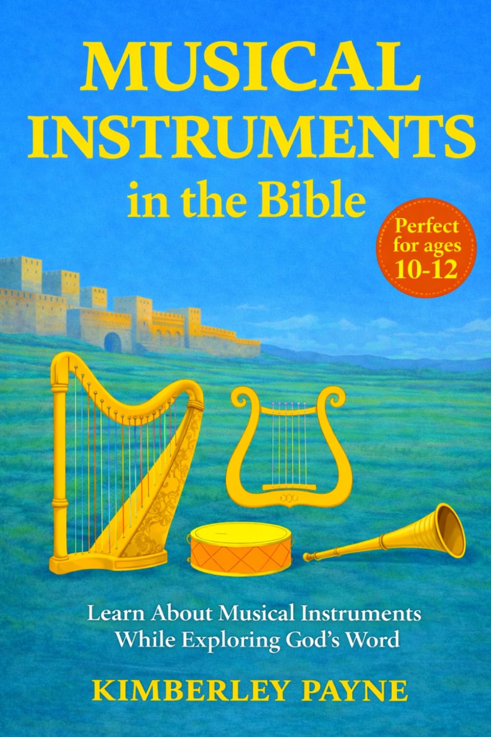 Musical Instruments in the Bible: Learn About Musical Instruments While Exploring God's Word (Exploring God's Word: Bible-Based Learning for Curious Hearts)