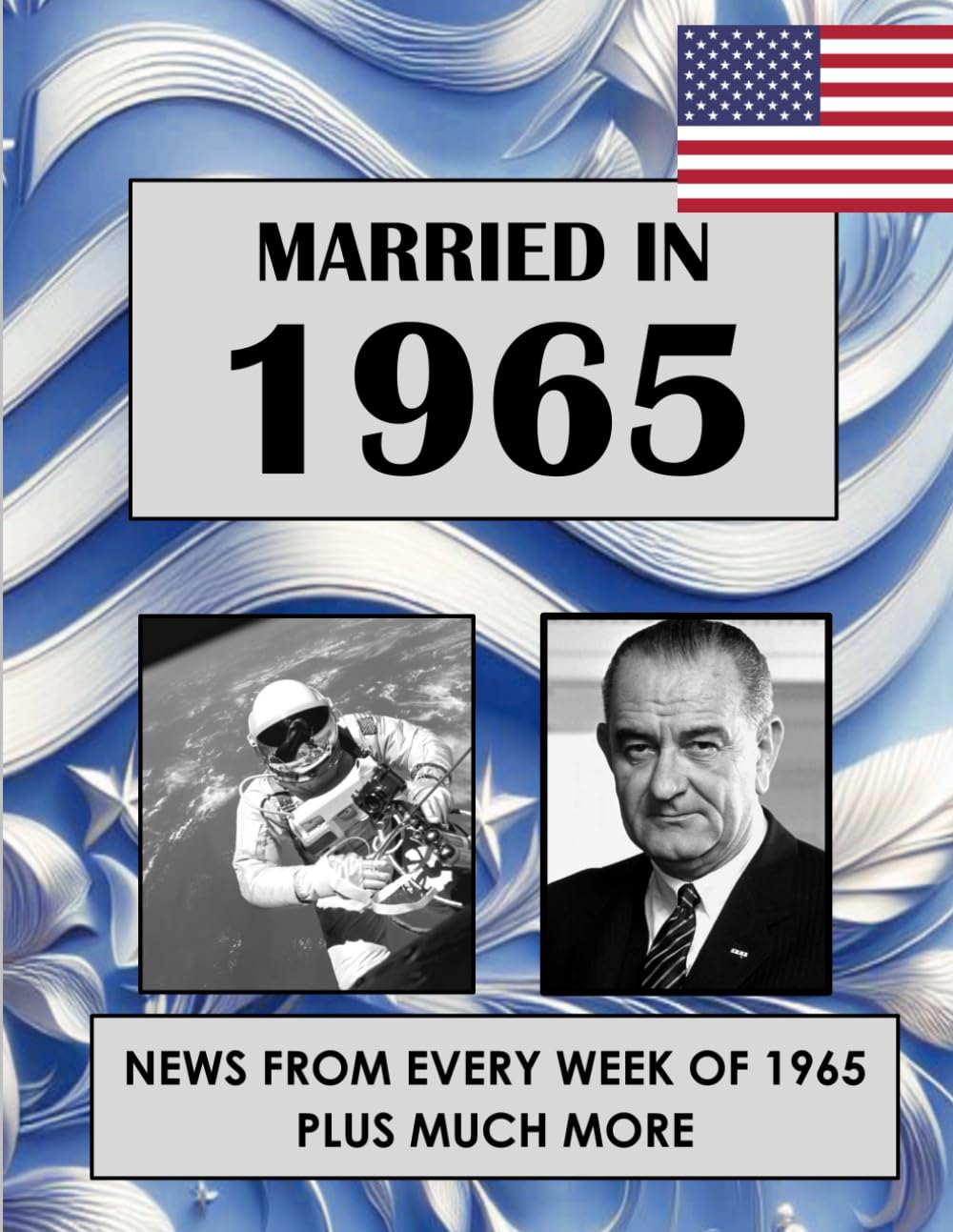 1965 The Year You Were Married: A Wedding Anniversary Gift Book For Men and Women. U.S. and World News From Every Week Of 1965