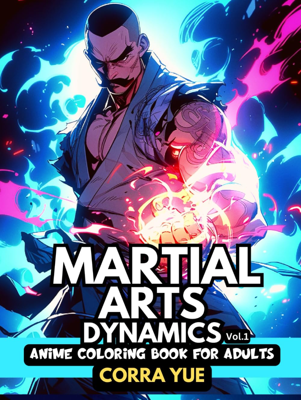 Martial Arts Dynamics - Anime Coloring Book For Adults Vol.1: 51 Portraits Of Badass Strong Muscular Combat Masters & Action Warriors | For Boys, ... ... anime manga & comics coloring collection)