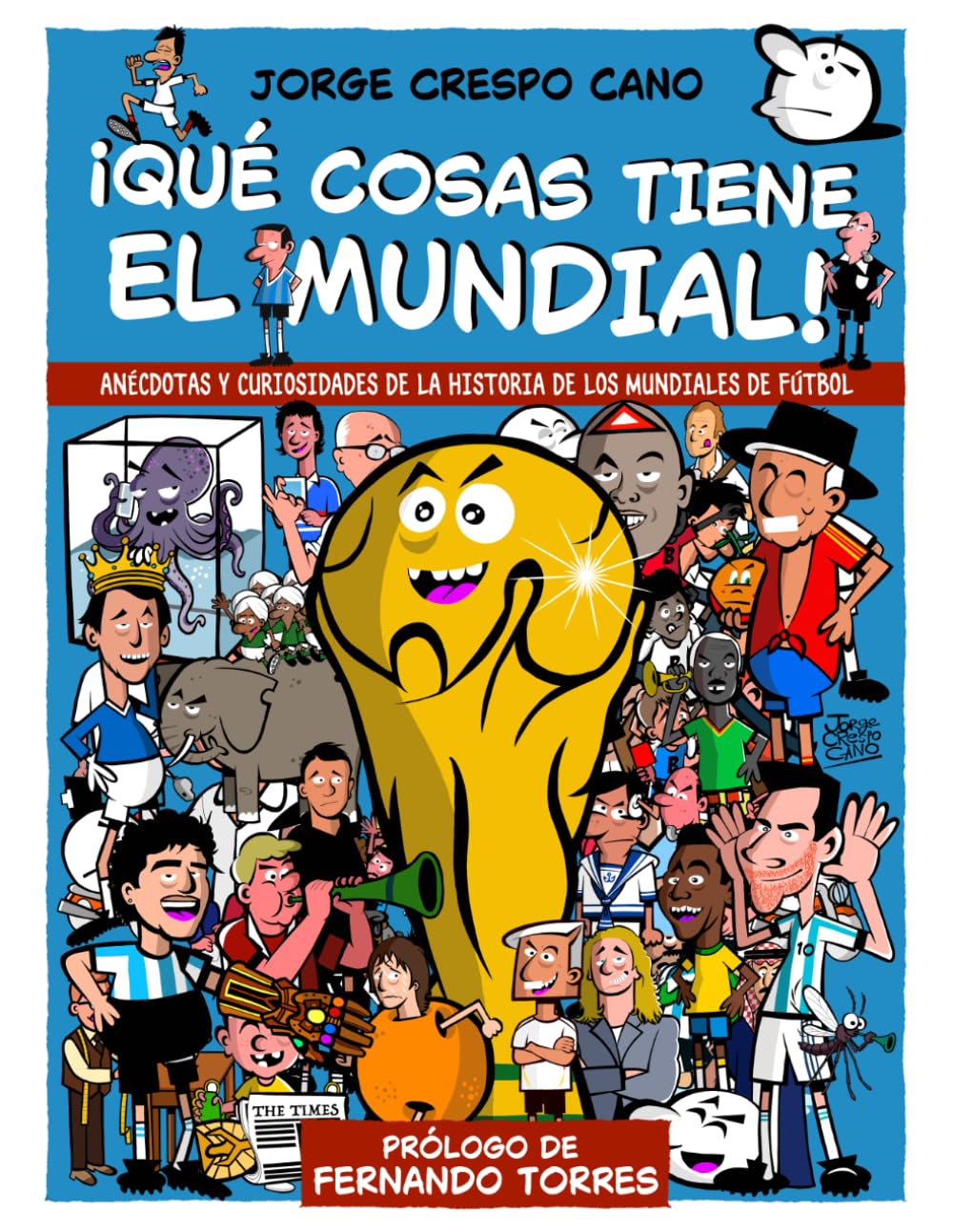 ¡Qué cosas tiene el mundial!: Anécdotas y curiosidades de la historia de los mundiales de fútbol