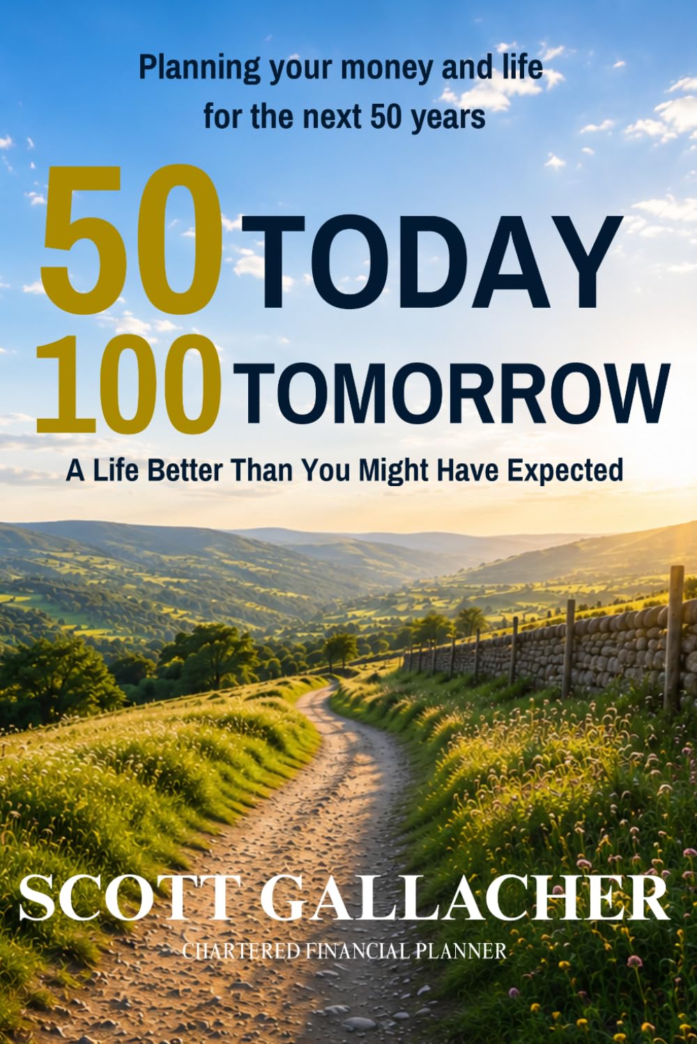 50 TODAY 100 TOMORROW: PLANNING YOUR MONEY AND LIFE FOR THE NEXT 50 YEARS