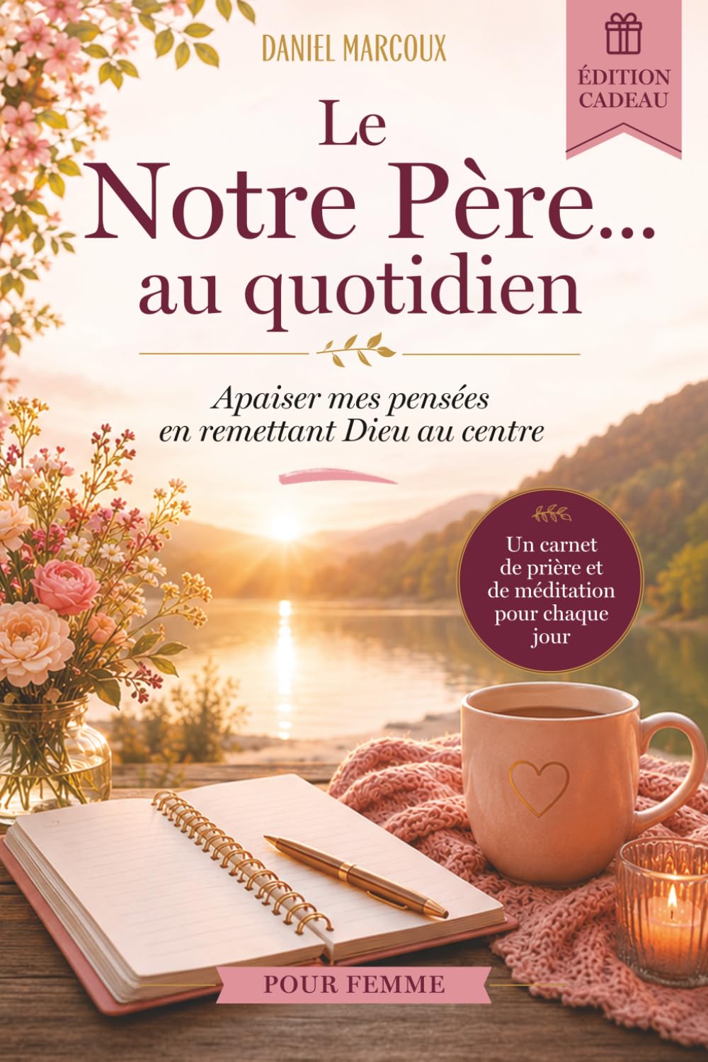 Le Notre Père...au quotidien: Apaiser mes pensées en remettant Dieu au centre – édition cadeau pour femme