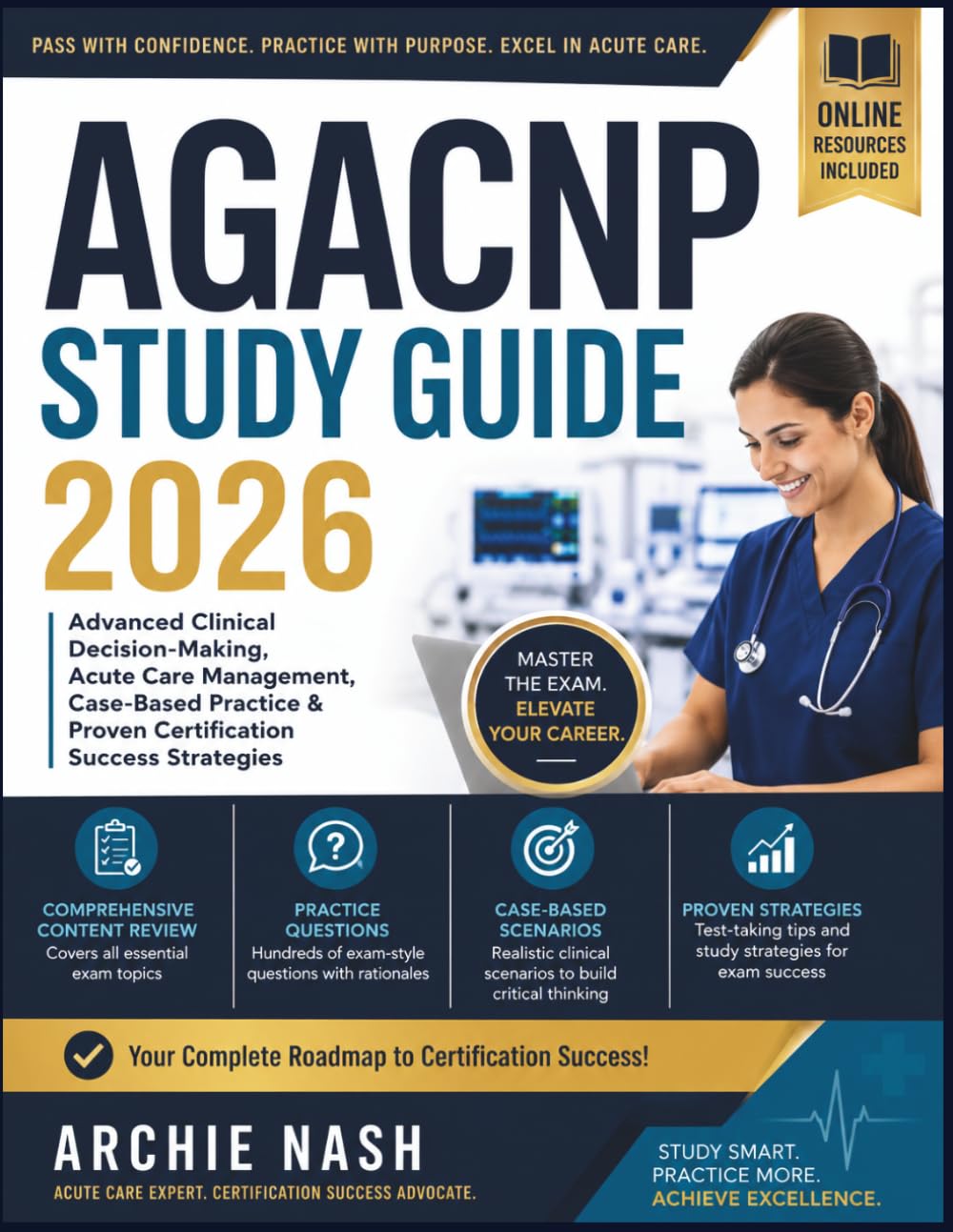 AGACNP STUDY GUIDE 2026: Advanced Clinical Decision-Making, Acute Care Management, Case-Based Practice & Proven Certification Success Strategies