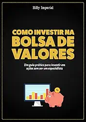 Como Investir na Bolsa de Valores: Um guia prático para investir em ações sem ser um especialista