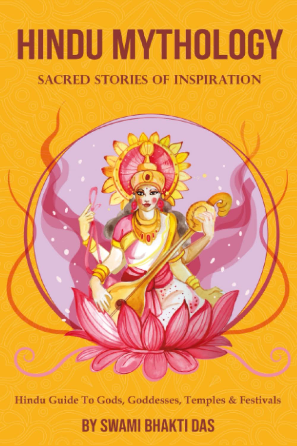 Hindu Mythology: Sacred Stories of Inspiration: Guide To Gods, Goddesses, Temples & Festivals