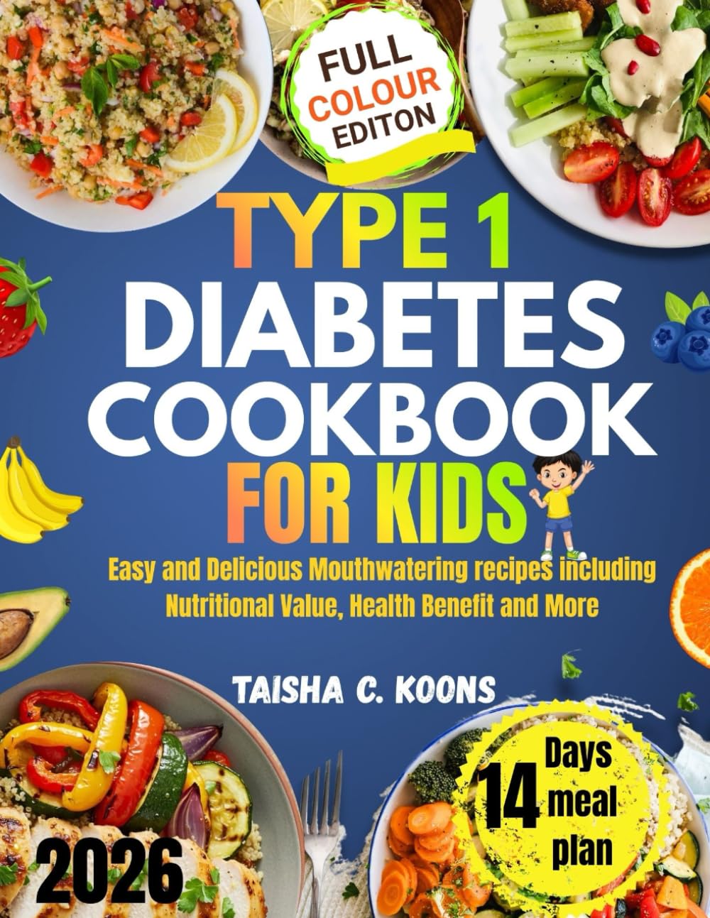 Type 1 Diabetes Cookbook for Kids: Easy and Delicious Mouthwatering recipes including Nutritional Value, Health Benefit and More