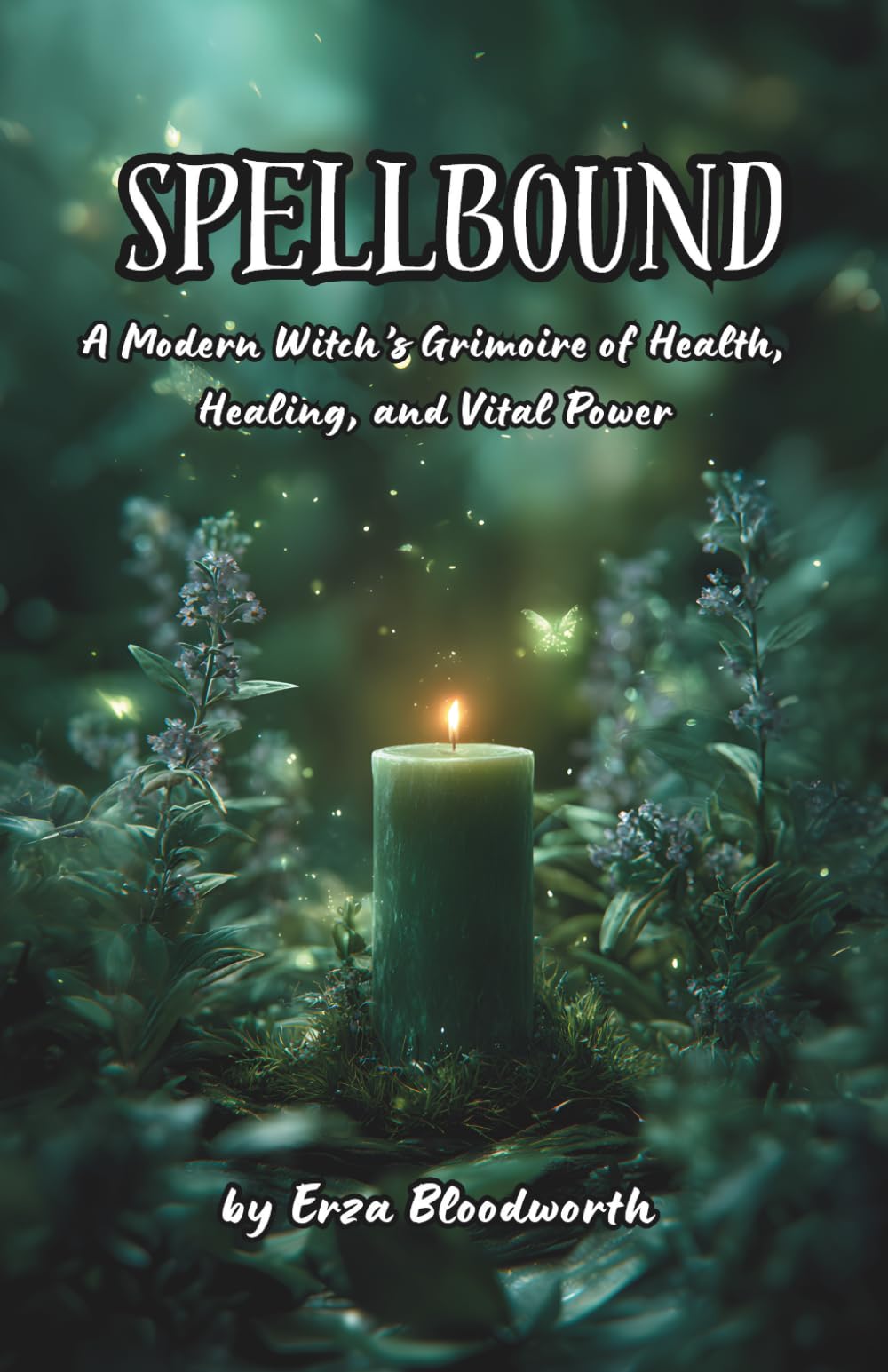 Spellbound: A Modern Witch’s Grimoire of Health, Healing, and Vital Power: Rituals to Heal, Strengthen, and Restore Your Body