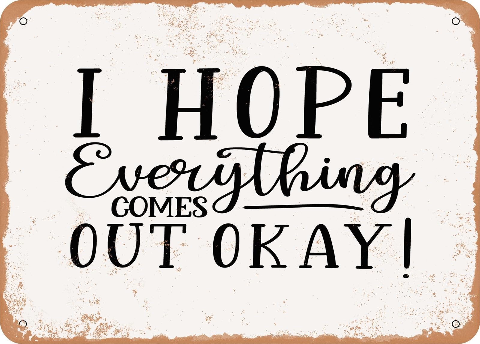Metal Sign - I Hope Everything Comes Out Okay - Vintage Look Sign home decor