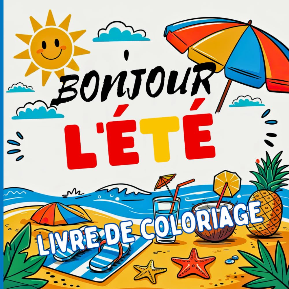 Bonjour l'ÉTÉ Livre de coloriage: Un livre de coloriage et de relaxation pour l'été. Conçu pour évacuer le stress avec une touche de soleil et de ... les après-midis de farniente ou les voyages