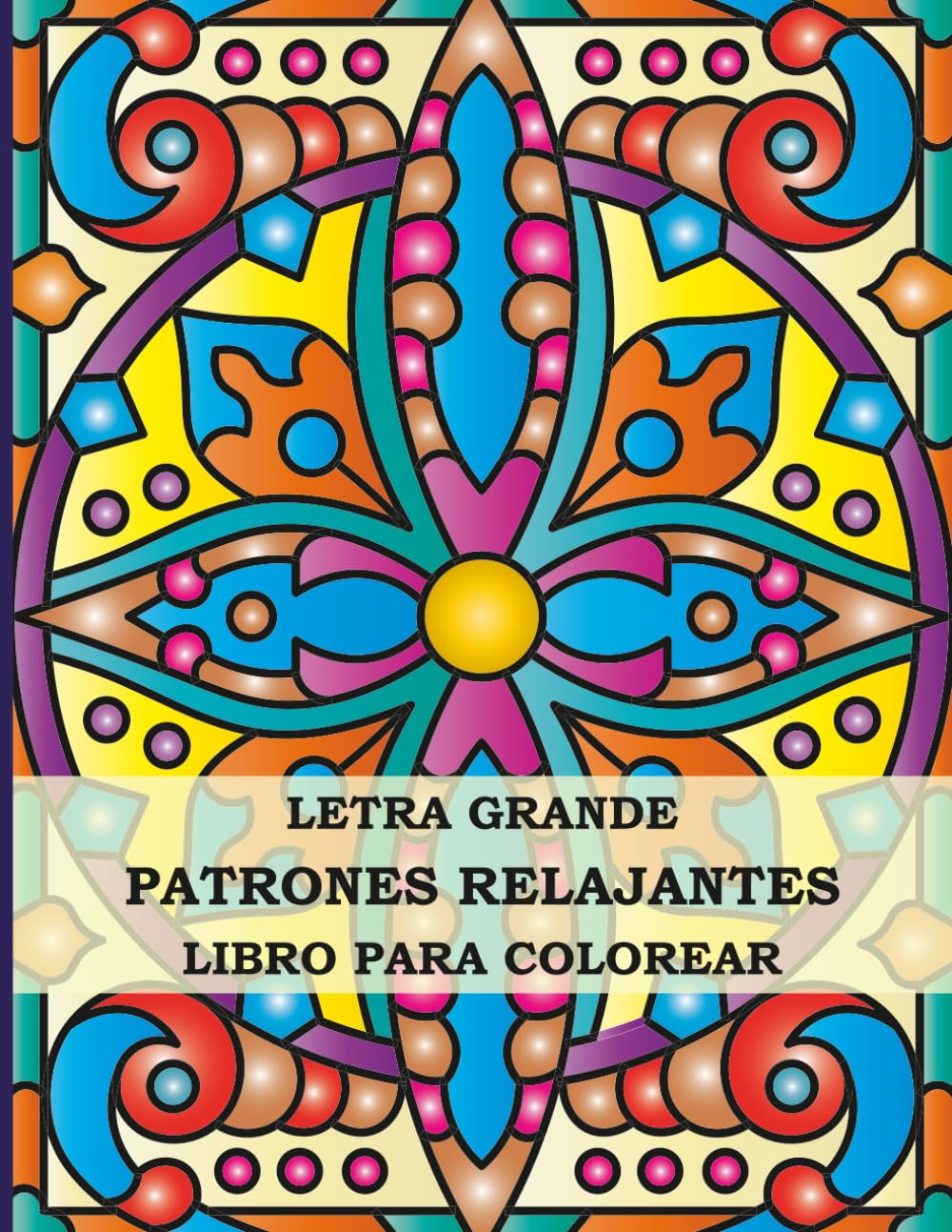 Libro para Colorear de Patrones Relajantes en Letra Grande: 50 Increíbles Patrones Estilo Mandala para Adultos, Principiantes y Personas Mayores