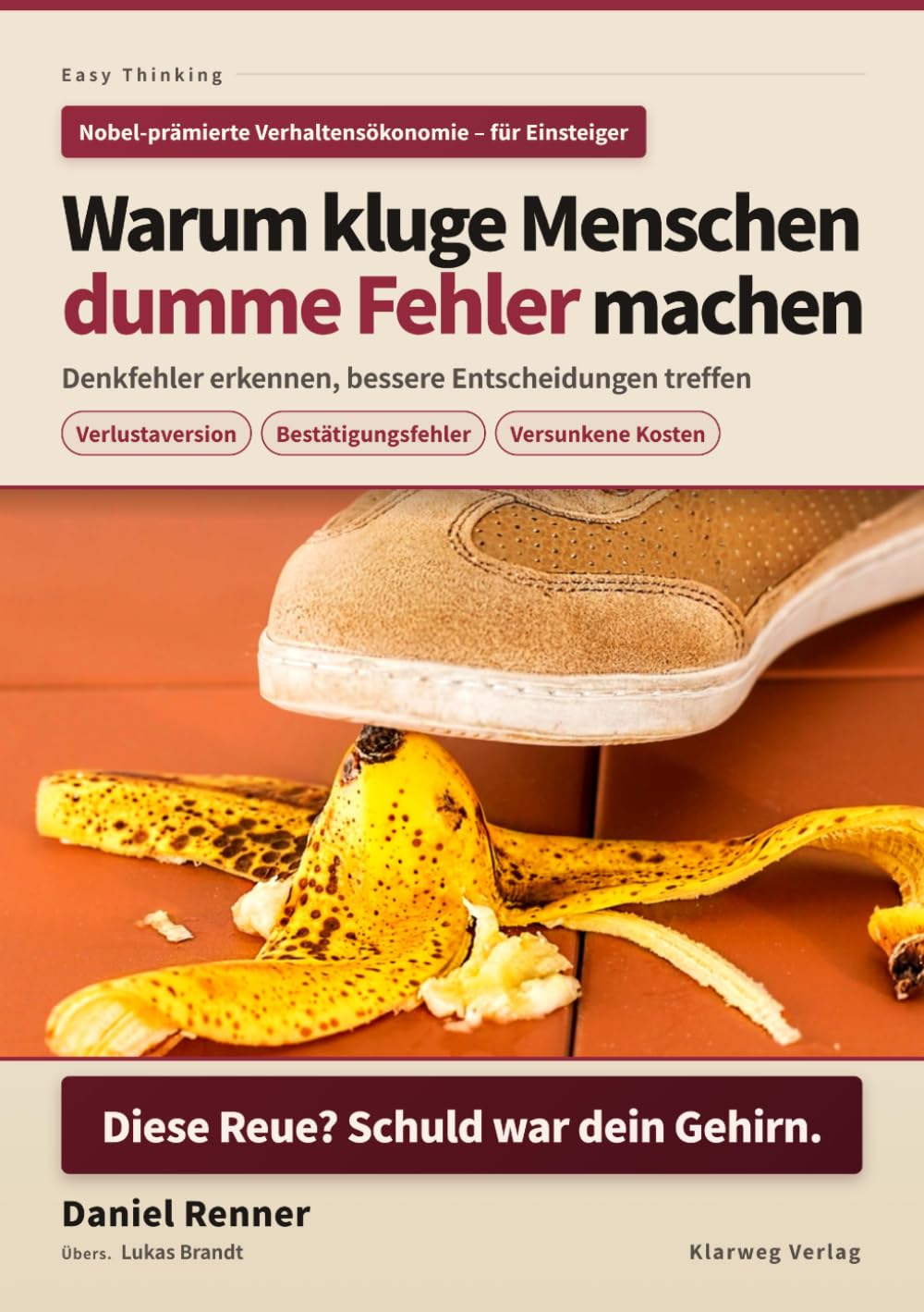 Warum kluge Menschen dumme Fehler machen: Ein Einsteiger-Leitfaden, um die eigenen Denkfehler zu erkennen und bessere Entscheidungen zu treffen (Easy Thinking)