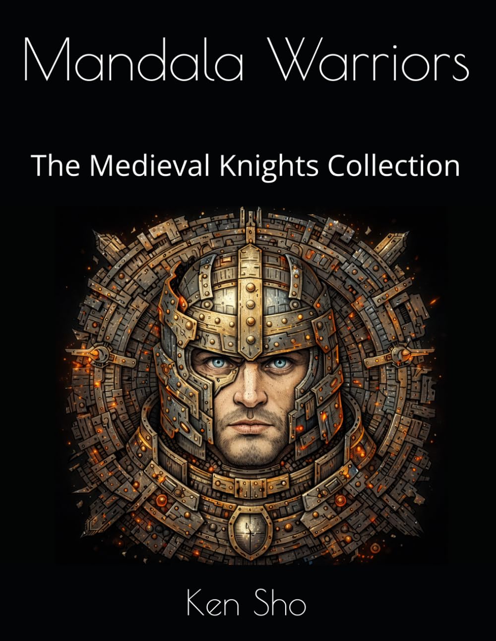 Mandala Warriors: Medieval Knights: Coloring Book for Adults — 20 Intricate Mandala Designs Inspired by Chivalry, War, and Sacred Order