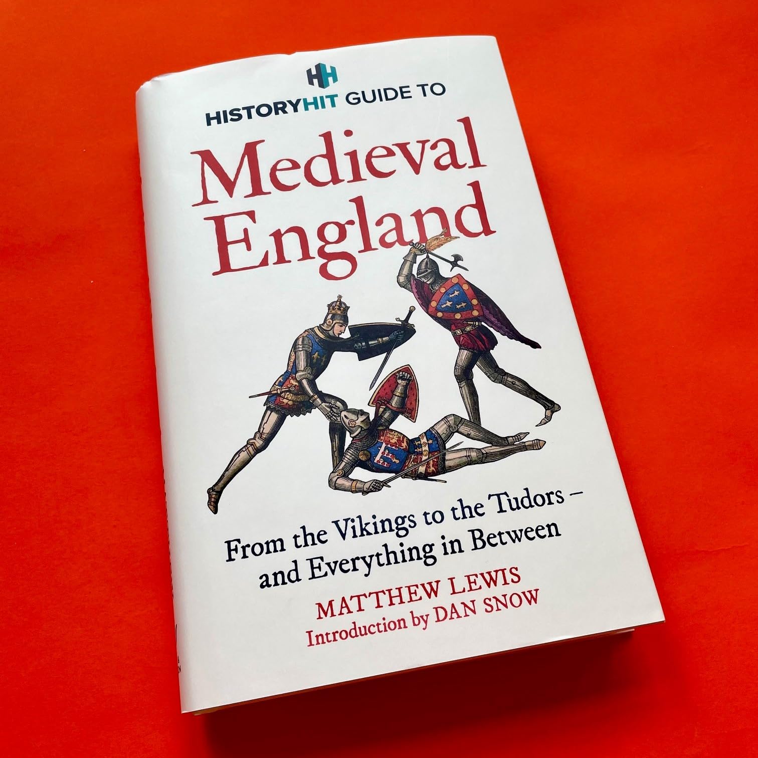 HISTORY HIT Guide to Medieval England: The ultimate guide to the history of Medieval England - from the Vikings to the Tudors, and everything in between - from the makers of the Gone Medieval podcast