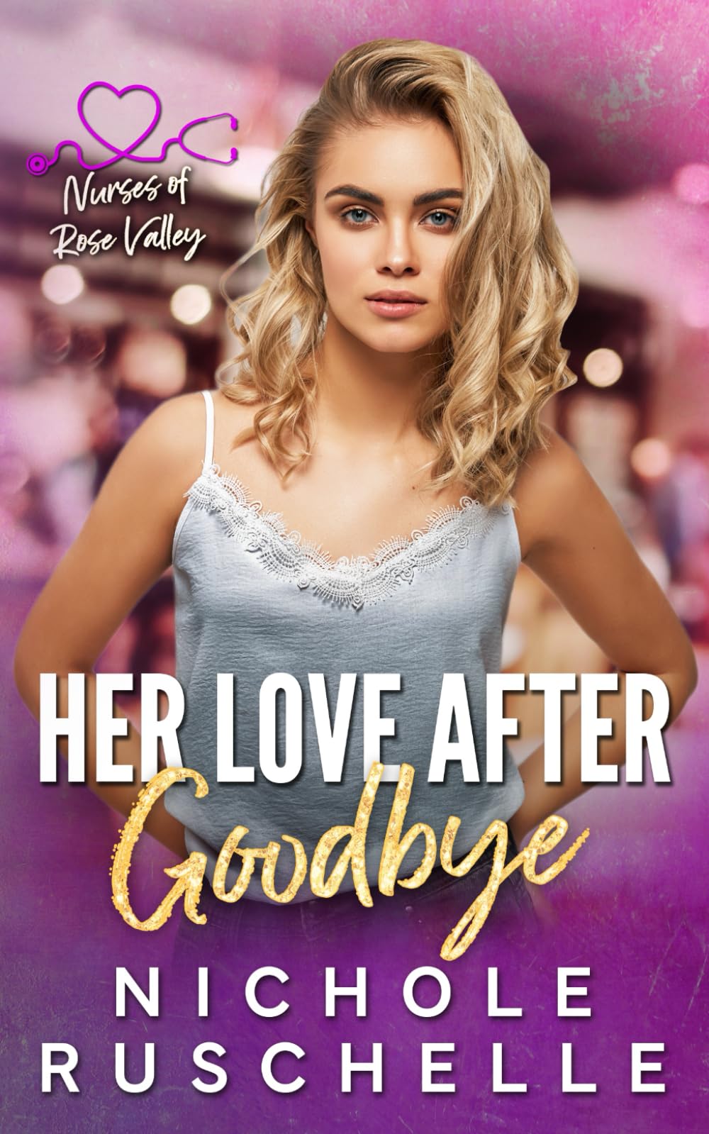 Her Love After Goodbye: 4 (Nurses of Rose Valley)