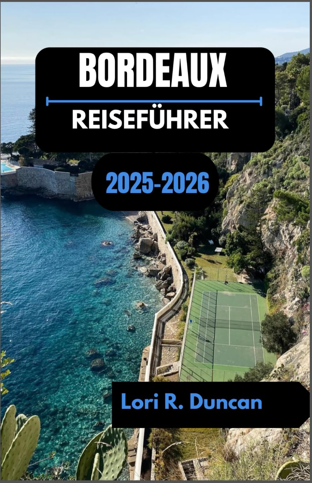 BORDEAUX REISEFÜHRER 2025-2026: Entdecken Sie Frankreichs Weinhauptstadt mit Kultur, Geschmack und zeitlosen Straßen