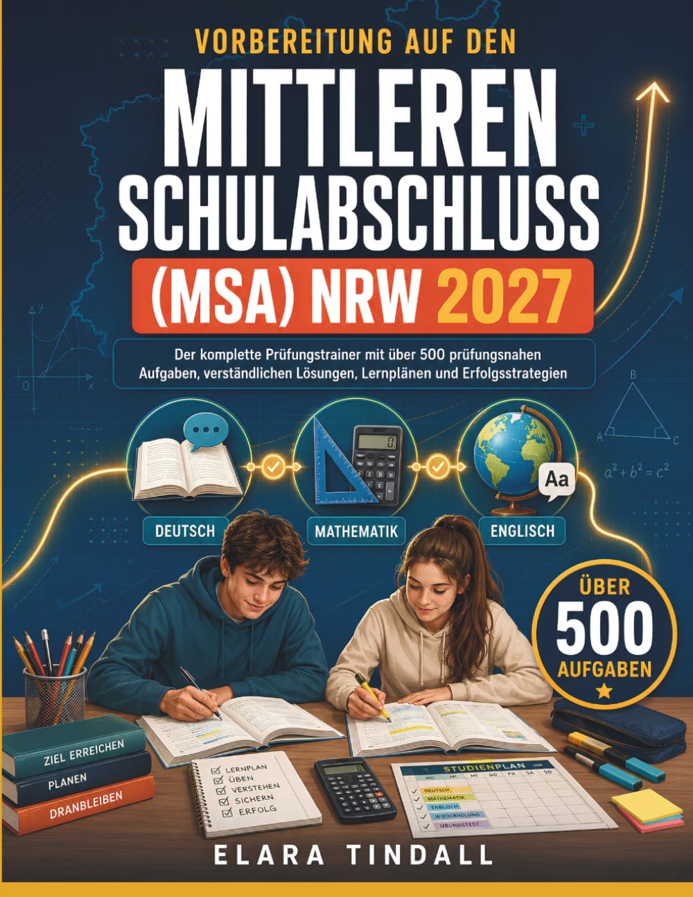 VORBEREITUNG AUF DEN MITTLEREN SCHULABSCHLUSS (MSA) NRW 2027: Der komplette Prüfungstrainer mit über 500 prüfungsnahen Aufgaben, verständlichen Lösungen, Lernplänen und Erfolgsstrategien