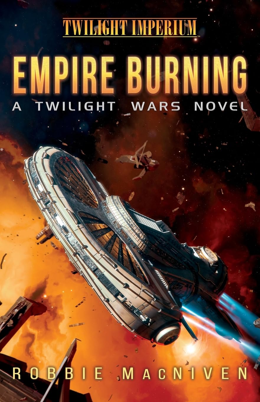 Empire Burning: A Twilight Imperium Novel: A Twilight Wars Novel (Volume 2)