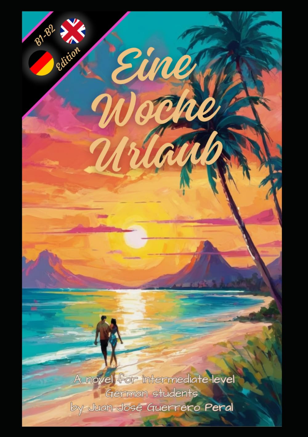 Eine Woche Urlaub: (German-English bilingual edition) / Graded German Readers / B1 B2 intermediate Level.