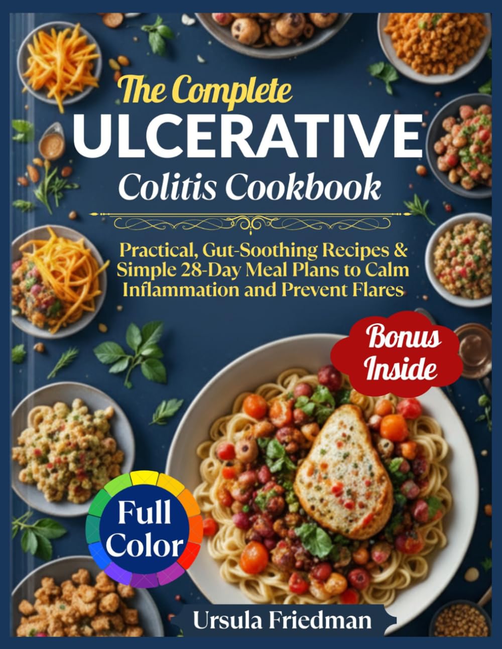 Ulcerative Colitis Cookbook: Practical, Gut-Soothing Recipes & Simple 28-Day Meal Plans to Calm Inflammation and Prevent Flares