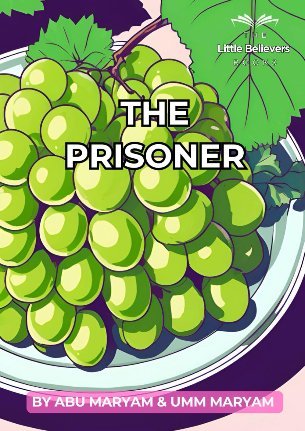 The Prisoner: Authentic Islamic Stories for Children (The Little Believers Books)