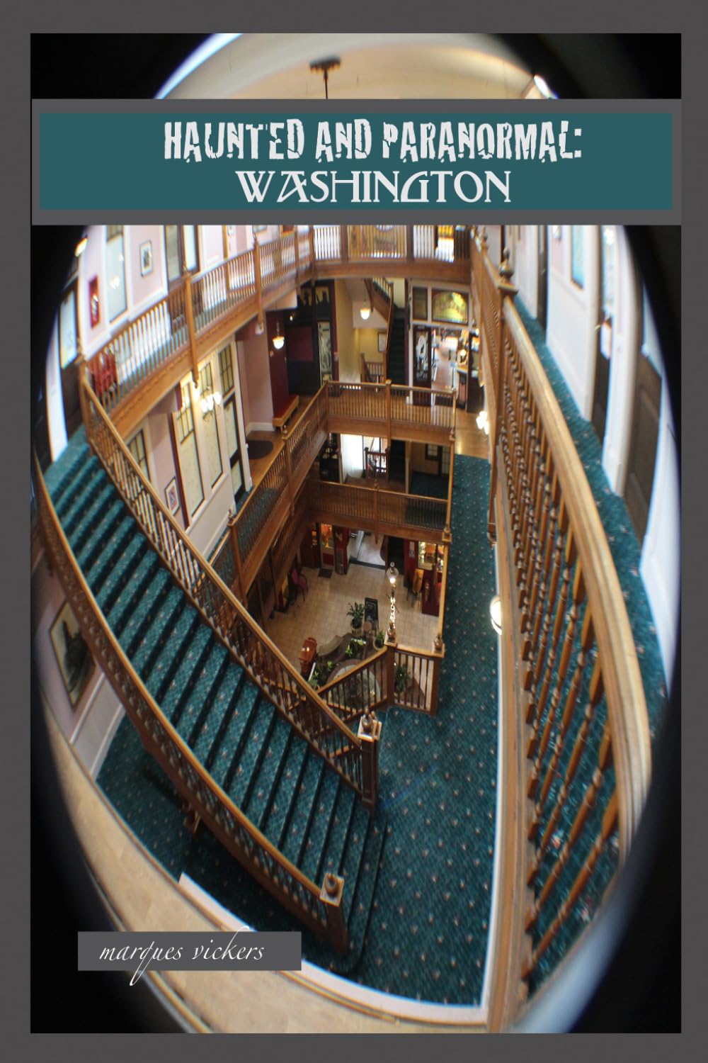 Haunted and Paranormal: Washington: Disquieting Spirits Birthed By Strange Histories (Haunted and Paranormal Series)