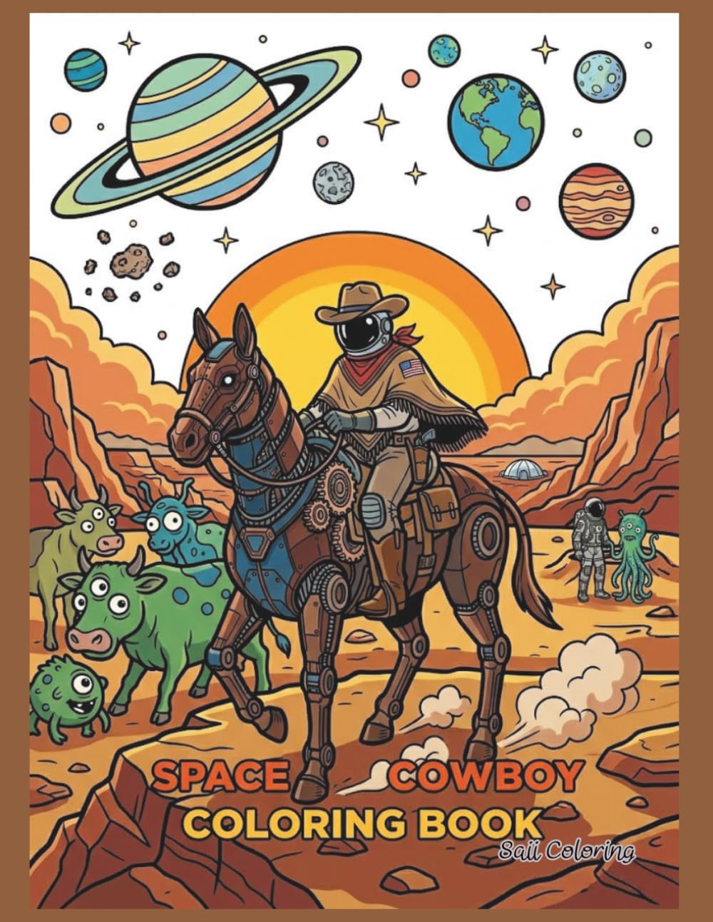Space Cowboy Coloring Book: Sci-Fi Galactic Frontiers, Robotic Horses, and Alien Adventures on Mars - Retro Western Space Astronaut Line Art for Adults and Teens