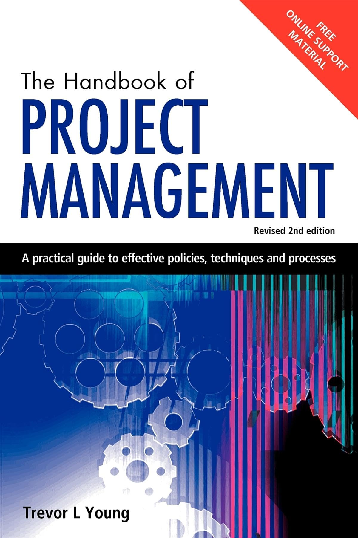 The Handbook of Project Management: A Practical Guide to Effective Policies, Techniques and Processes