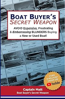 Boat Buyer's Secret Weapon: To Avoid Expensive, Frustrating, and Embarrassing Blunders When Buying a New or Used Boat
