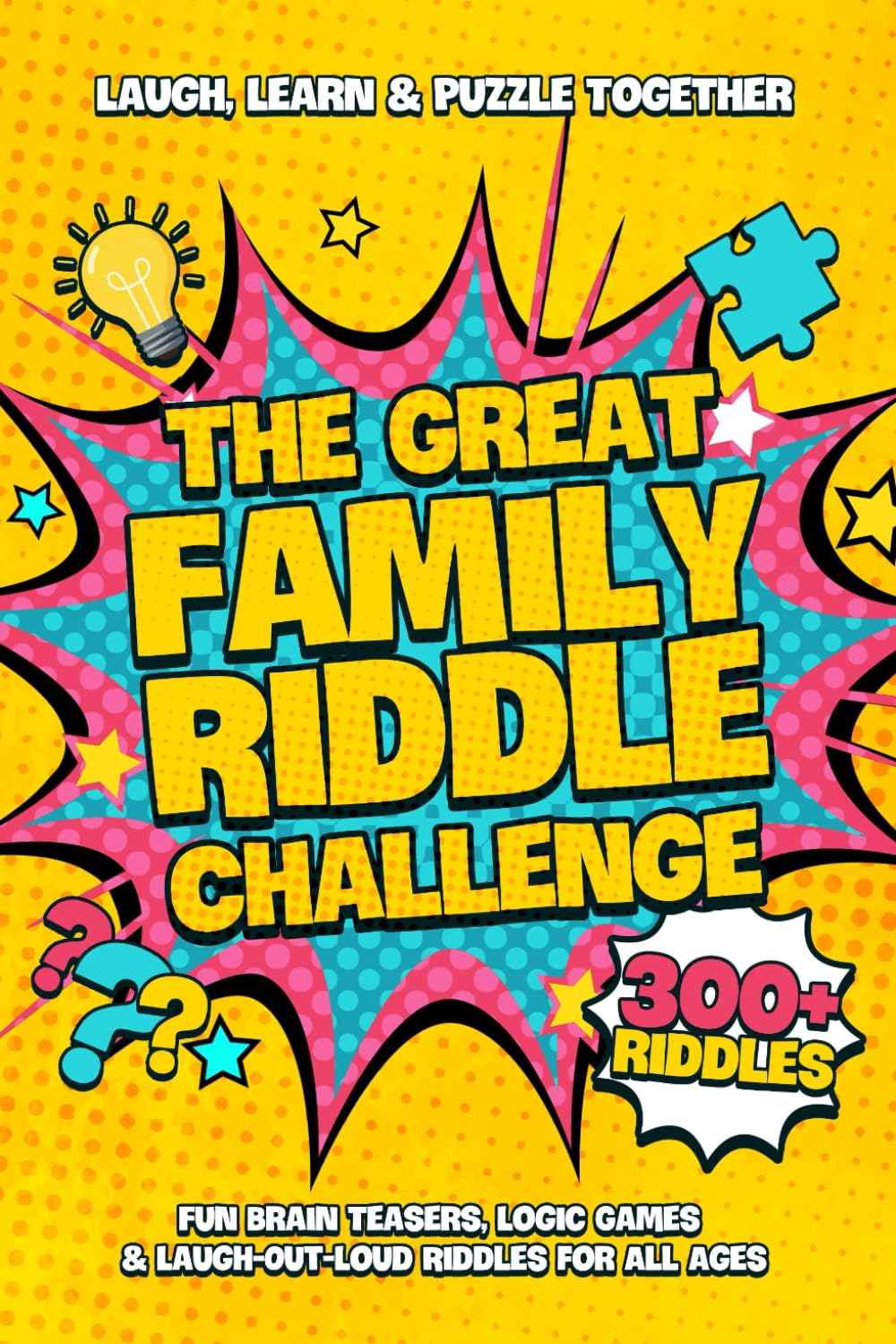 The Great Family Riddle Challenge: Laugh, Learn & Puzzle Together | Fun Brain Teasers, Logic Games & Laugh-OutLoud Riddles for All Ages