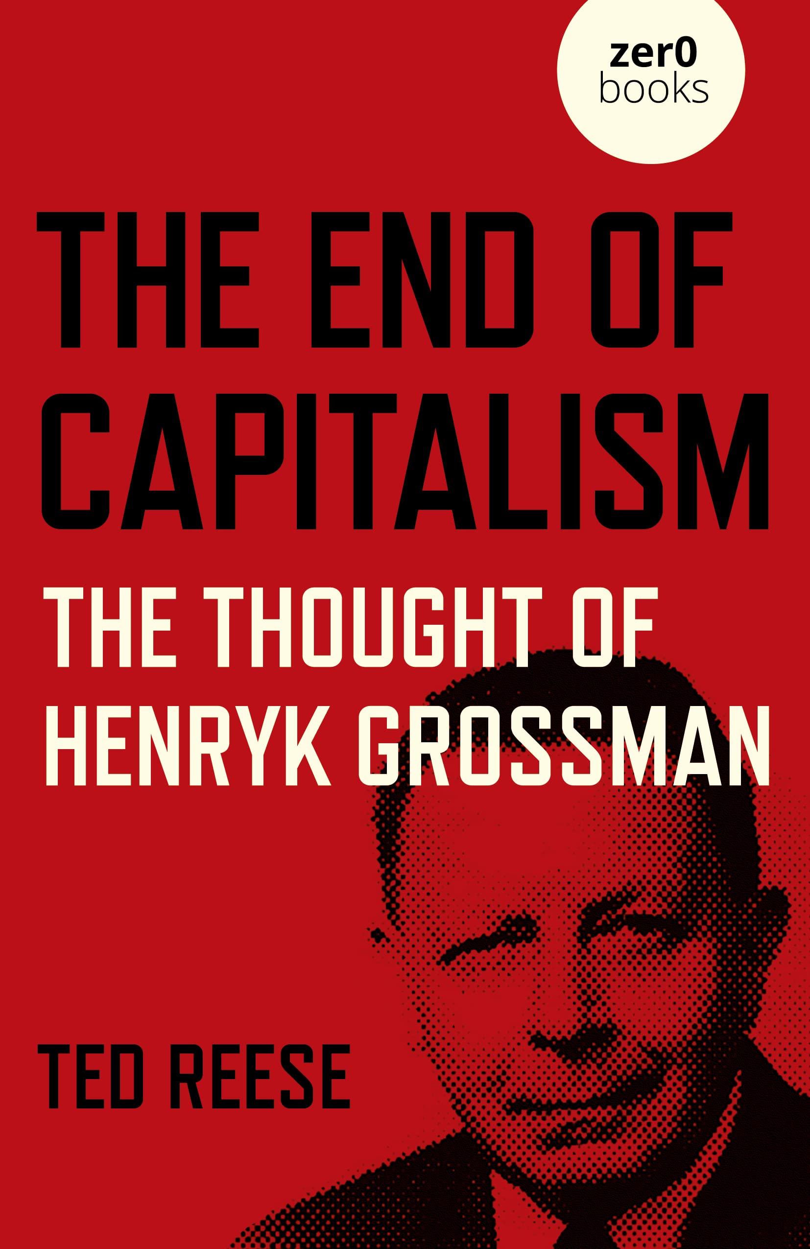 End of Capitalism : The Thought of Henryk Grossman by Ted Reese (2022, Trade ...