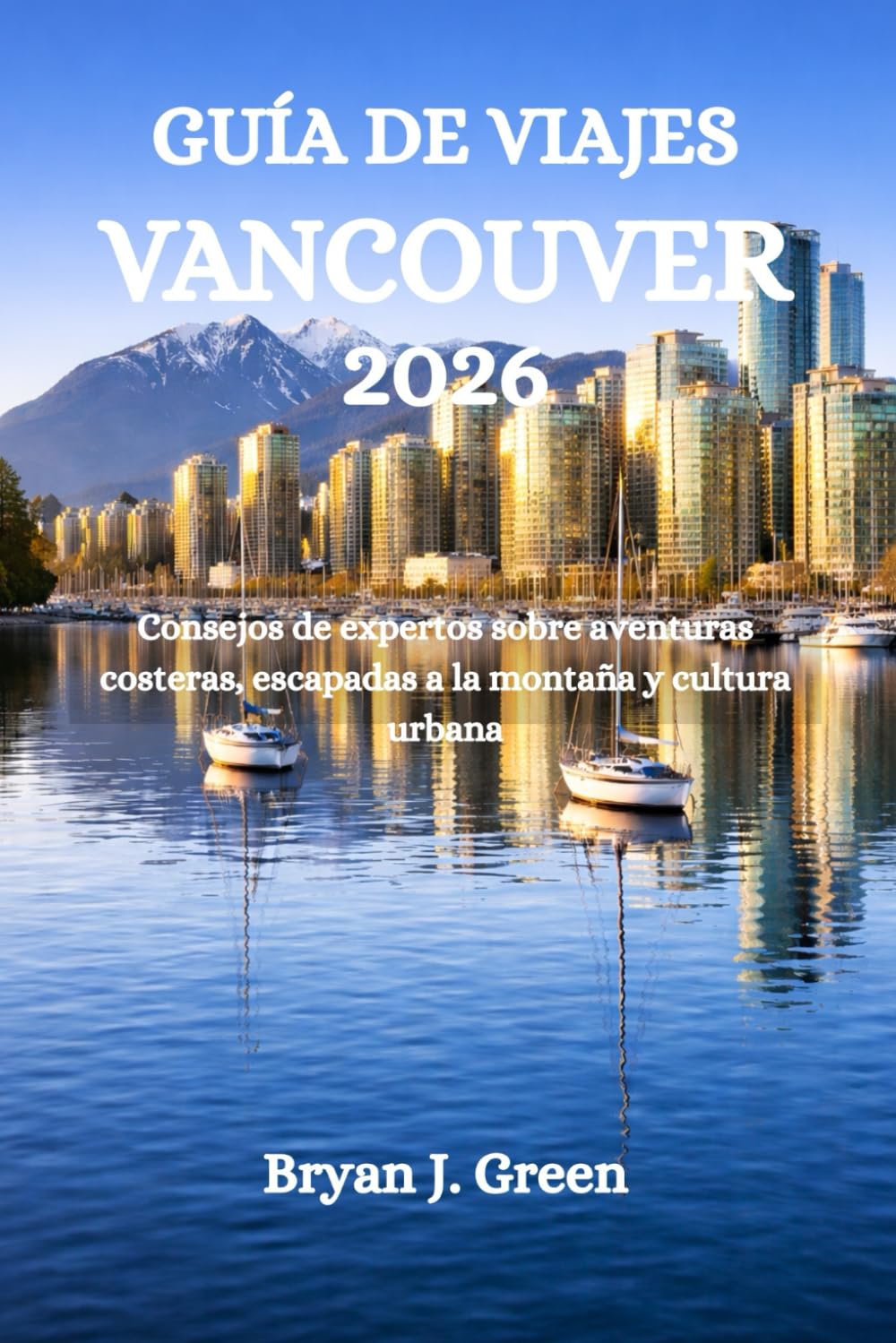 GUÍA DE VIAJES VANCOUVER 2026: Consejos de expertos sobre aventuras costeras, escapadas a la montaña y cultura urbana
