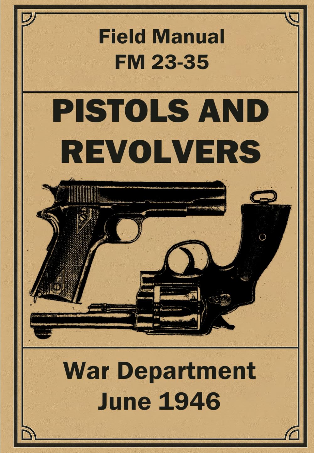 Pistols and Revolvers: Field Manual FM 23-35. June 1946