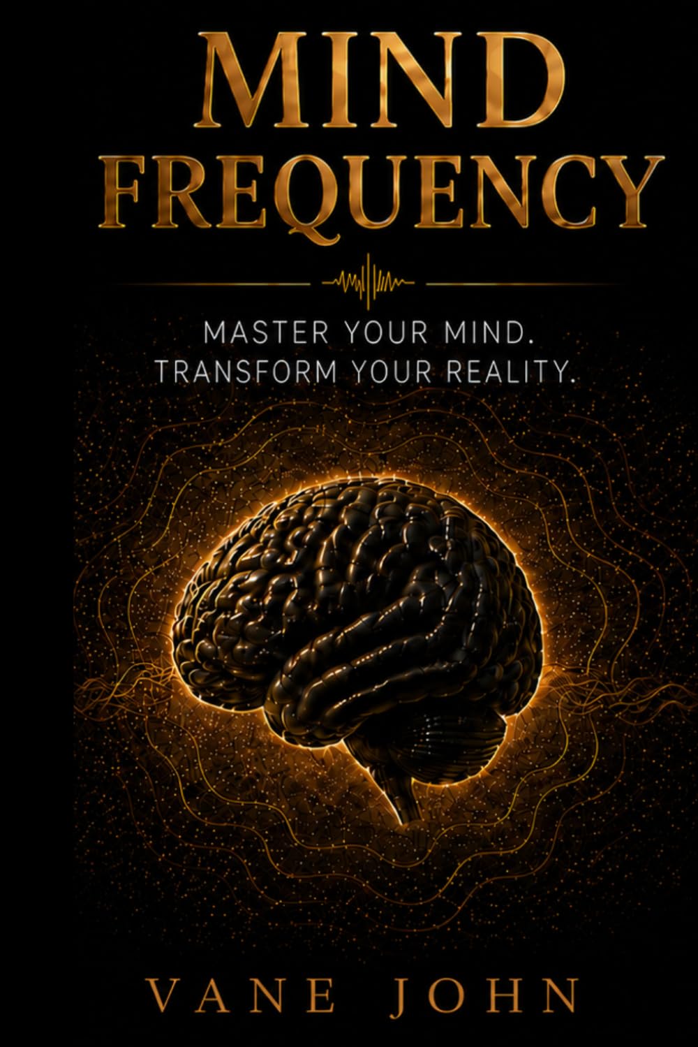 Mind frequency: Master Your Mind. Transform Your Reality.