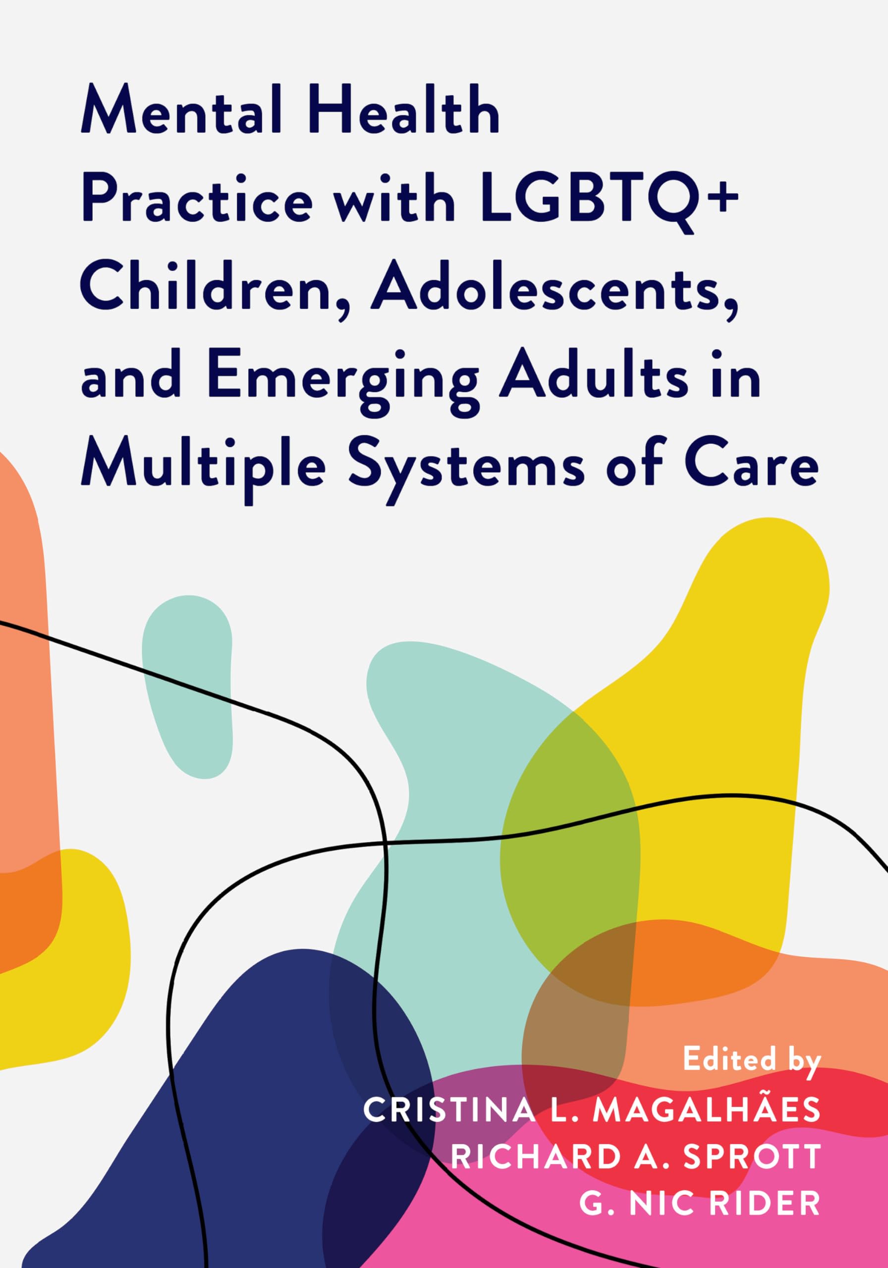 Mental Health Practice with LGBTQ+ Children, Adolescents, and Emerging Adults in Multiple Systems of Care (Diverse Sexualities, Genders, and Relationships)