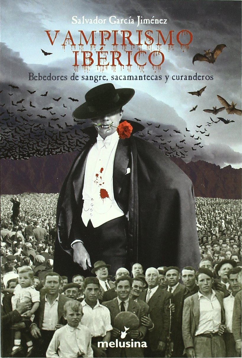 Vampirismo Ibaerico: Bebedores de Sangre, Sacamantecas y Curanderos