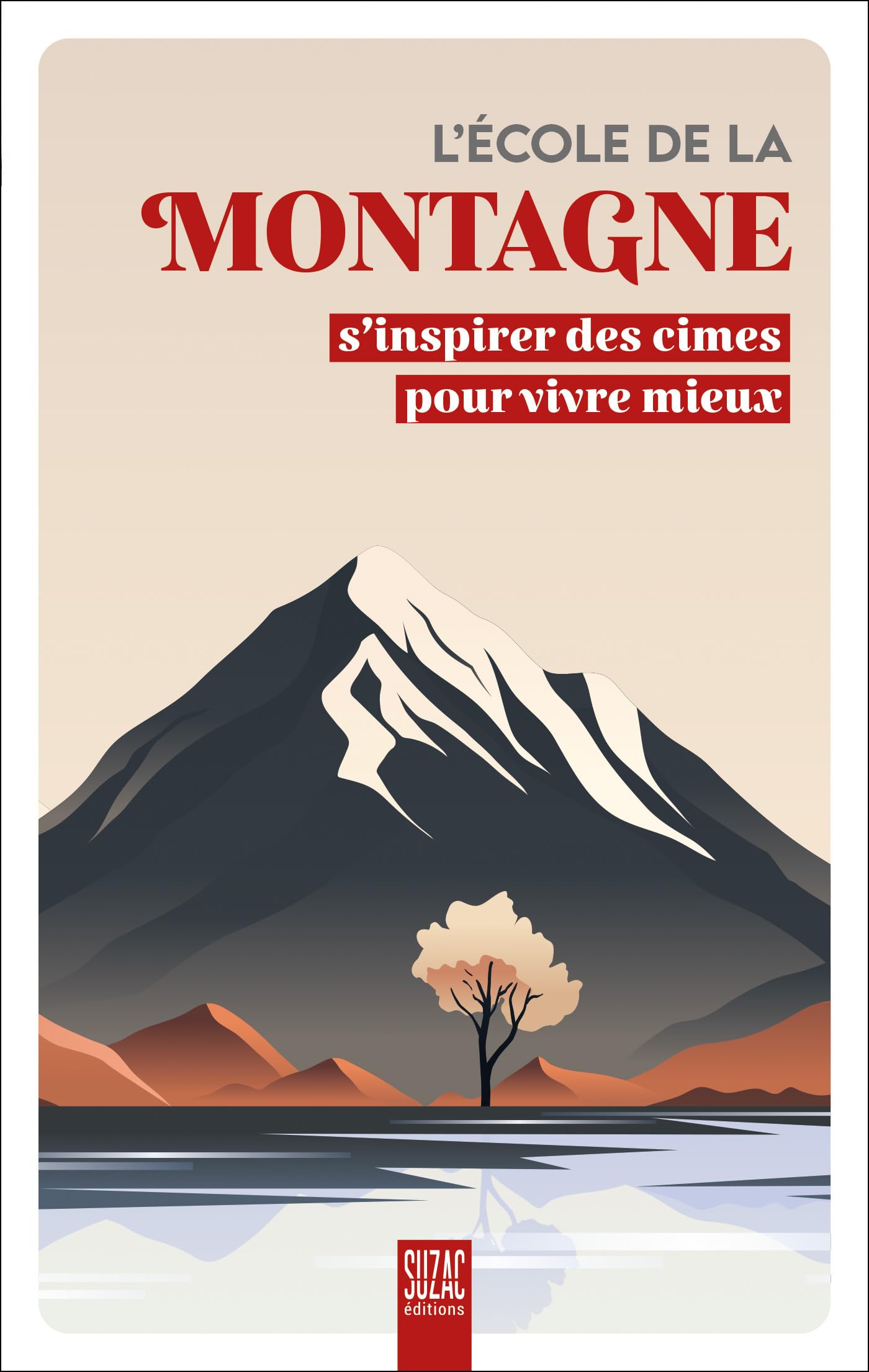 L'école de la montagne: S'inspirer des cimes pour vivre mieux