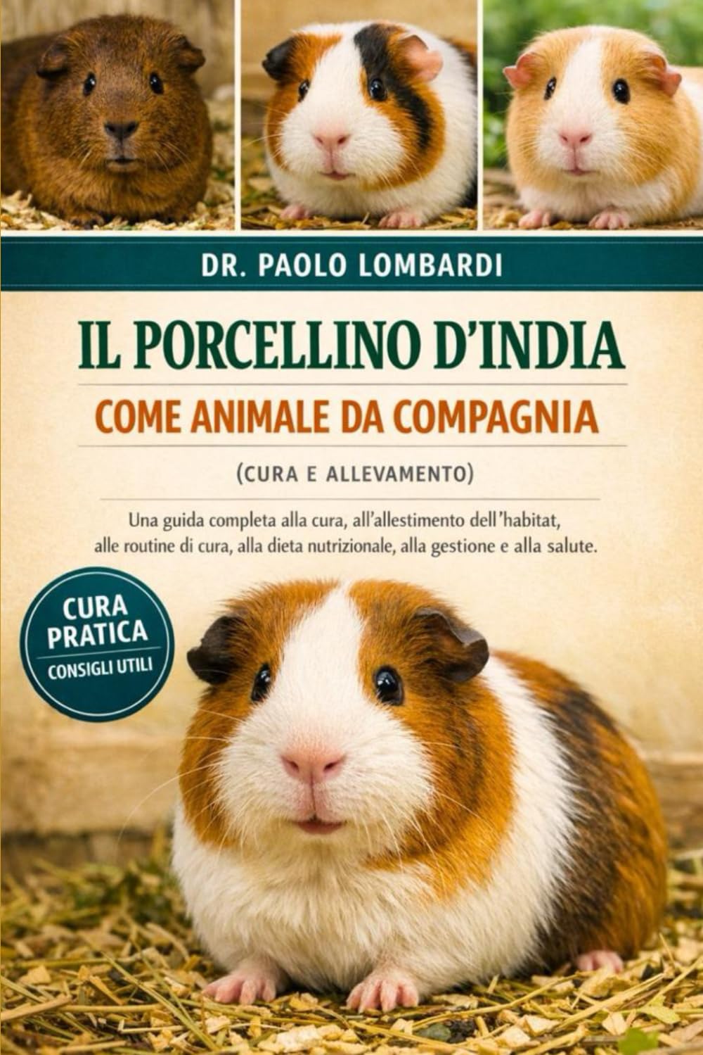 Il Porcellino d’India come Animale da Compagnia (Cura e Allevamento): Una guida completa alla cura, all'allestimento dell'habitat, alle routine di ... dieta nutrizionale, alla gestione e alla cura