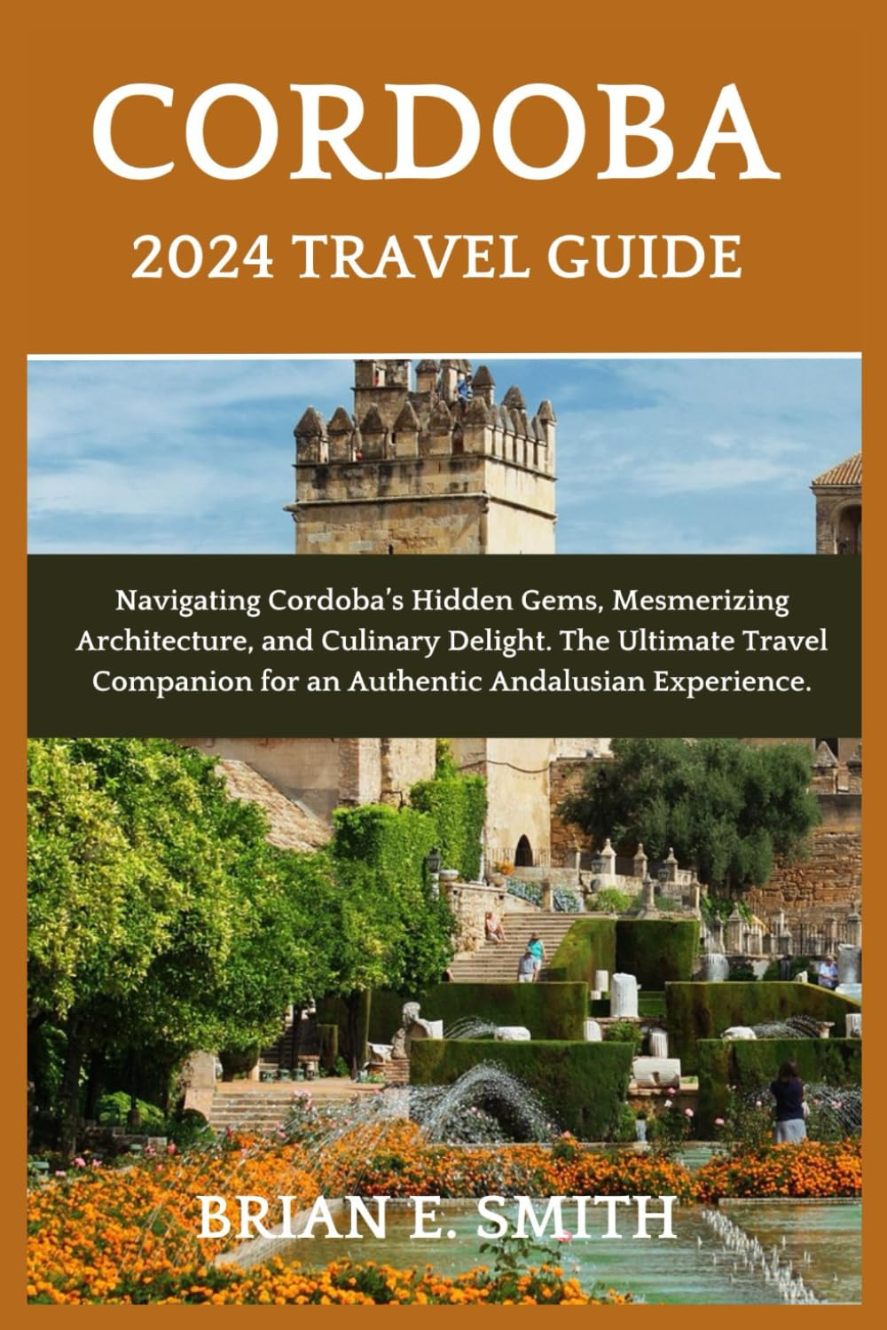 Cordoba 2024 Travel Guide: Navigating Cordoba’s Hidden Gems, Mesmerizing Architecture, and Culinary Delight. The Ultimate Travel Companion for an Authentic Andalusian Experience.