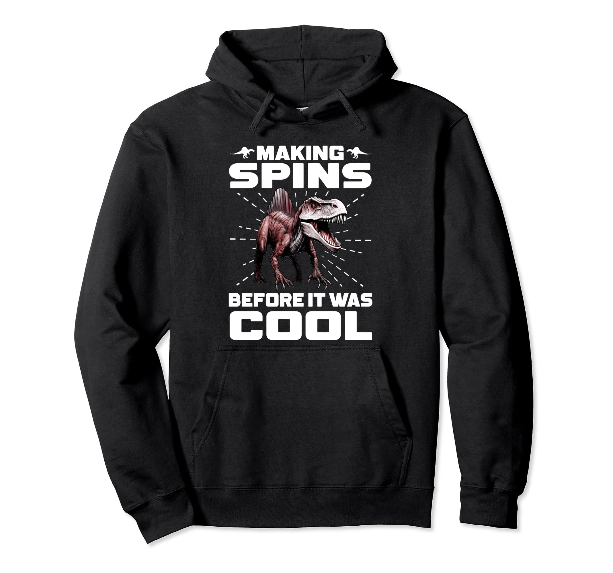 Spinosaurus - Making Spins Beforce It Was Cool Pullover Hoodie
