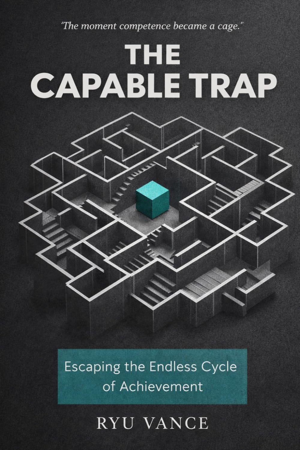 THE CAPABLE TRAP: Break the Cycle of Overextension, Reclaim Your Capacity, and Redefine Your Value at Work