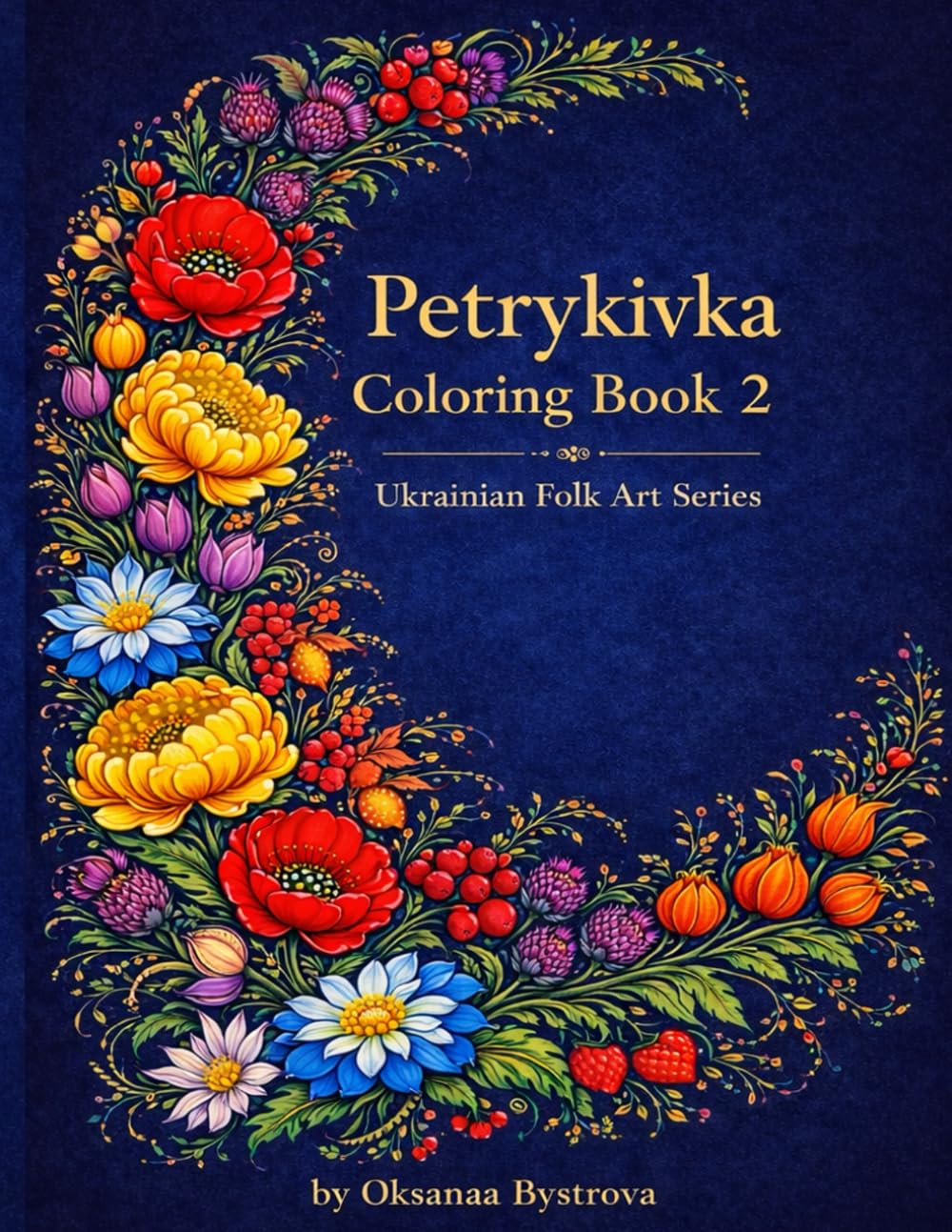 Petrykivka Coloring Book: Petrykivka Coloring Book: Traditional Ukrainian Petrykivka Folk Art Coloring Book | Beautiful Flowers and Birds | Floral ... and Creative (Ukrainian Folk Art Myths)