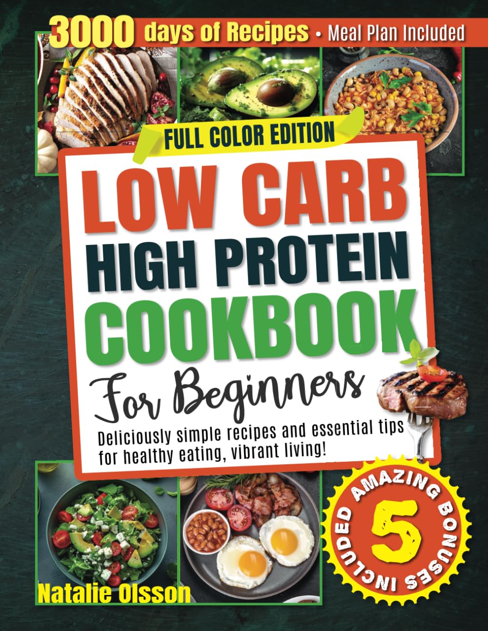 Low Carb High Protein Cookbook for Beginners: Deliciously Simple Recipes and Essential Tips for Healthy Eating and Vibrant Living - Meal Plan Included
