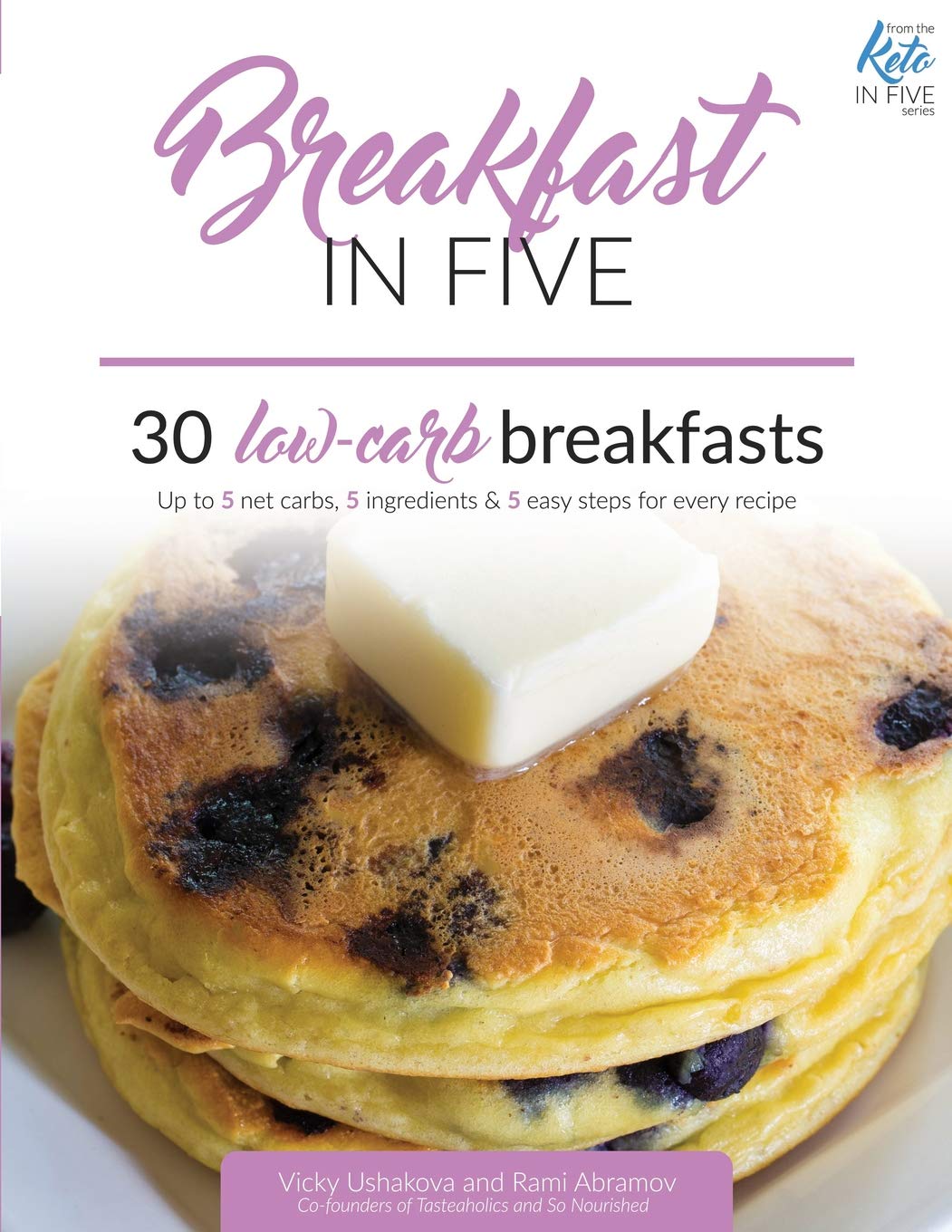 Breakfast in Five: 30 Low Carb Breakfasts. Up to 5 net carbs, 5 ingredients & 5 easy steps for every recipe.: 1 (Keto in Five)