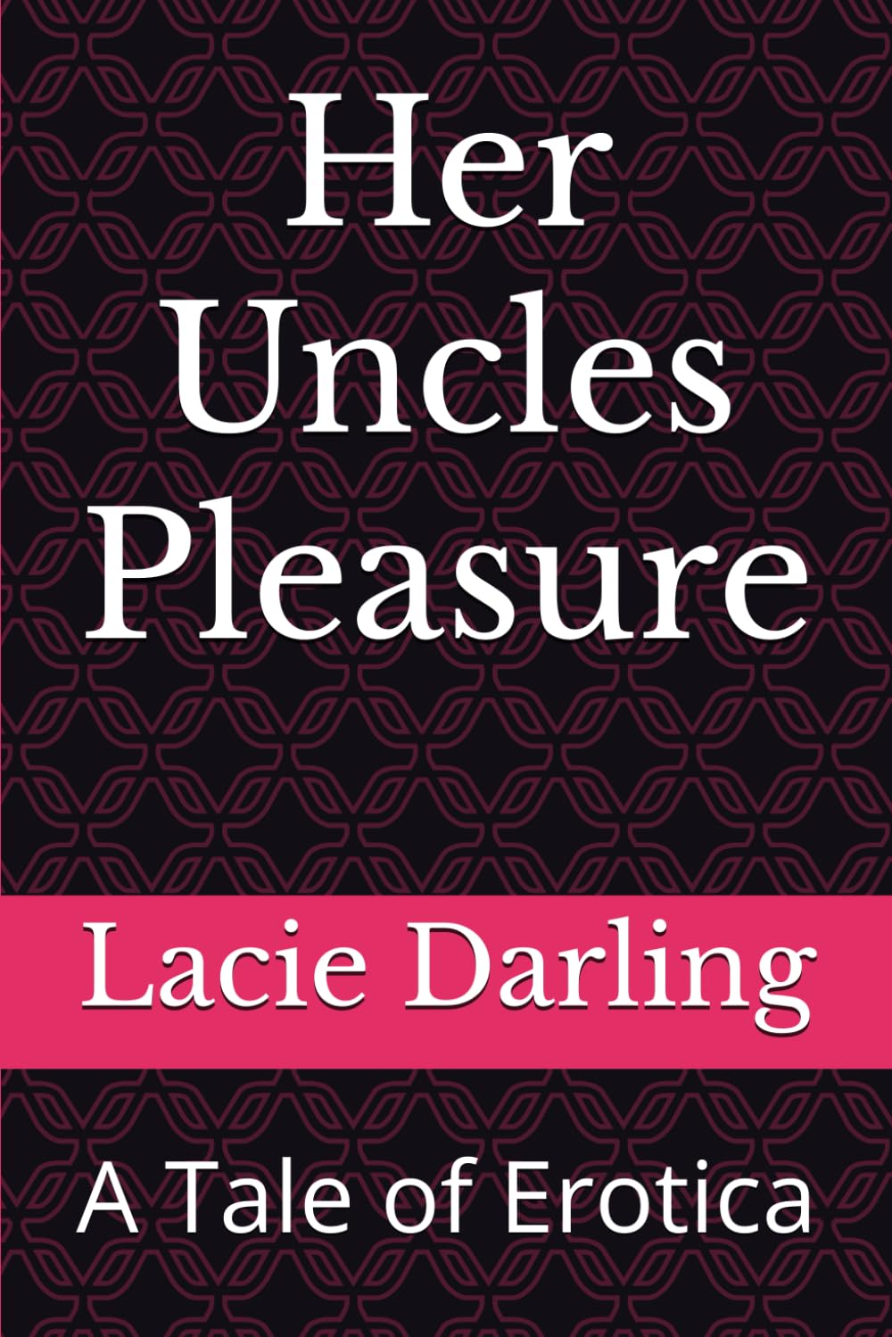 Her Uncles Pleasure: A Tale of Erotica